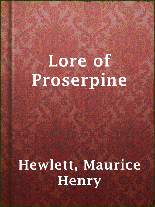 Title details for Lore of Proserpine by Maurice Henry Hewlett - Available